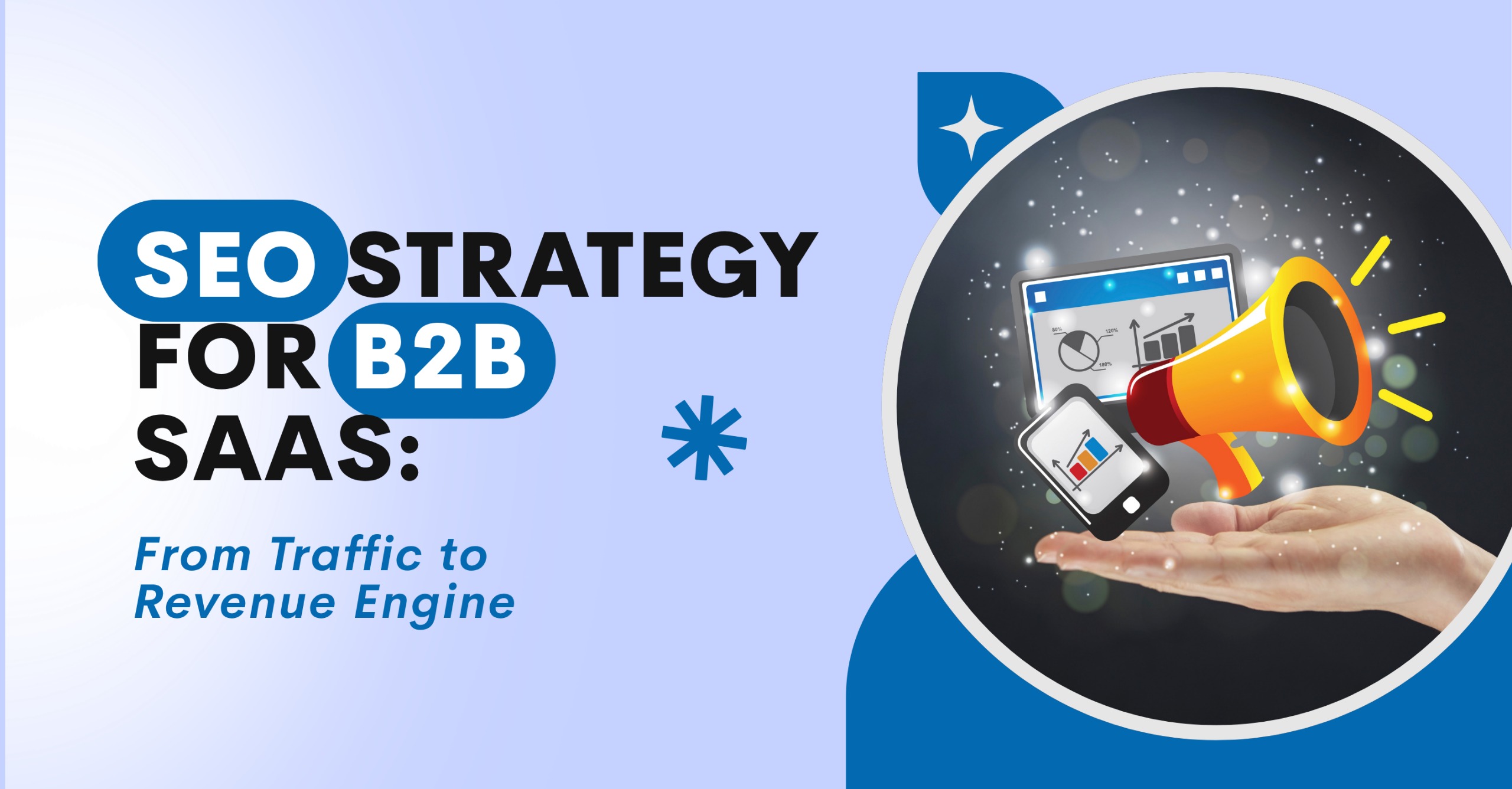 SEO Strategy for B2B SaaS: From Traffic to Revenue Engine