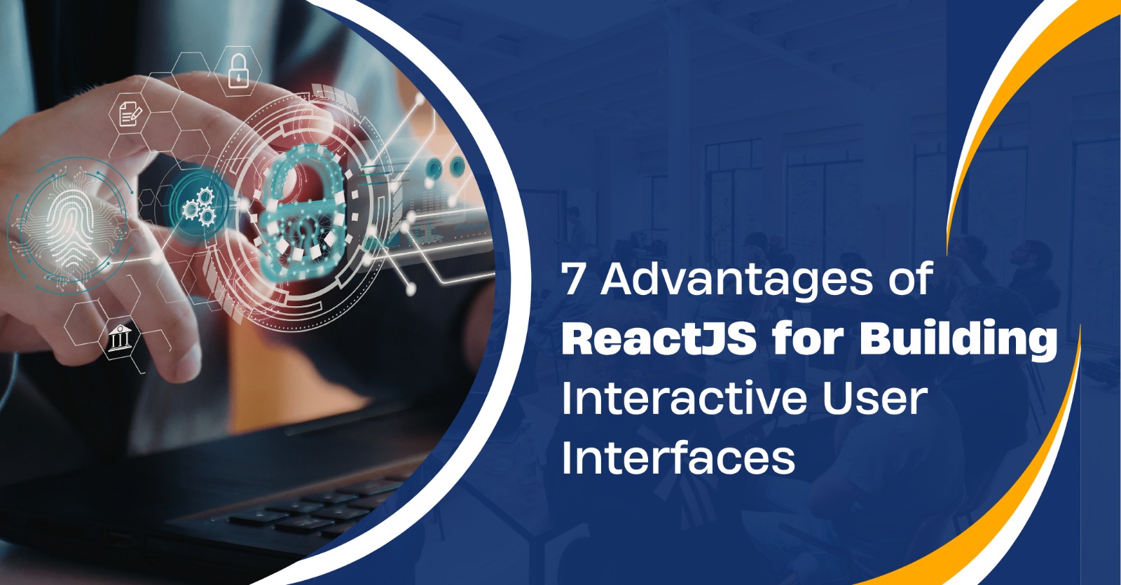 7 Advantages of ReactJS for Building Interactive User Interfaces