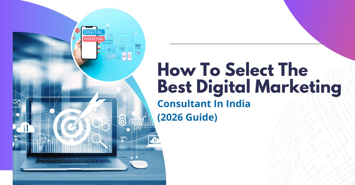 How To Select The Best Digital Marketing Consultant In India (2026 Guide)